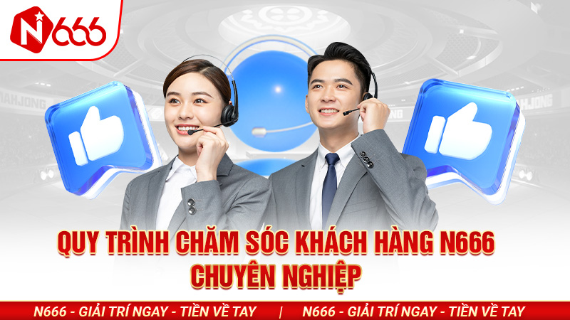 N666 chăm sóc khách hàng chuyên nghiệp